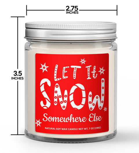 Let It Snow Somewhere Else Christmas Candle - Soy Candle